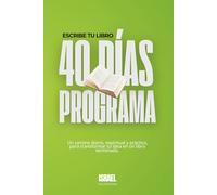 Escribe tu libro en 40 días: El libro que te acompaña a crear el tuyo. (Tetralogía 40D del Autor - Escribe · Comparte · Vende · Prospera (El Sistema de Casa Editorial Israel, revelado para ti))