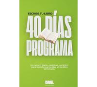 Escribe tu libro en 40 días: El libro que te acompaña a crear el tuyo. (Tetralogía 40D del Autor - Escribe · Comparte · Vende · Prospera (El Sistema de Casa Editorial Israel, revelado para ti))