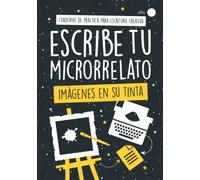Escribe Tu Microrrelato - Imágenes En Su Tinta: ¡50 Ilustraciones para Inspirarte! Cuaderno de Práctica para Escritura Creativa (Escribe Tu ... de Práctica para Escritura Creativa)