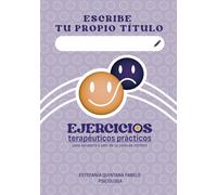 "Escribe tu propio título": Ejercicios terapéuticos prácticos para ayudarte a salir de tu zona de confort (Autoayuda, autogestión y terapia)