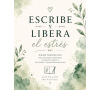 Escribe y libera el estrés: Diario terapéutico para descargar tensiones, aclarar tu mente y recuperar tu bienestar emocional