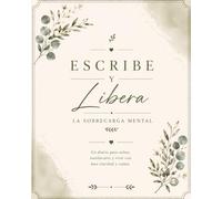 Escribe y libera la sobrecarga mental: Un espacio para vaciar tu mente, ordenar tus pensamientos y recuperar claridad