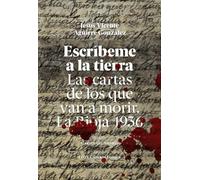 Escríbeme a la tierra: Las cartas de los que van a morir. La Rioja 1936 (SIN COLECCION)