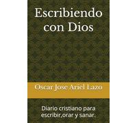 Escribiendo con Dios: Diario cristiano para escribir,orar y sanar.