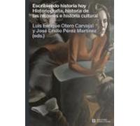 Escribiendo historia hoy – Historiografía, historia de las mu (MISCELANEA)
