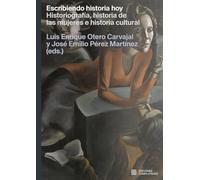 Escribiendo historia hoy – Historiografía, historia de las mu (MISCELANEA)
