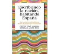 Escribiendo La Nacion Habitando España: La Narrativa Colombiana Desde