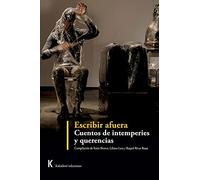 Escribir afuera. Cuentos de intemperies y querencias.