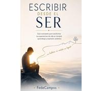 Escribir desde el Ser: La experiencia humana convertida en palabras con sentido