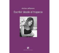 Escribir desde el trapecio / Andrea Jeftanovic.