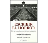 Escribir El Horror: Literatura Y Campos De Concentracion (montesi Nos)