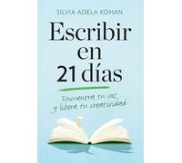 Escribir en 21 dias/ Write for 21 Days in a Row: Encuentra Tu Voz Y Libera Tu Creatividad