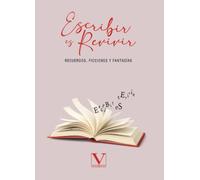 Escribir es revivir: Recuerdos, ficciones y fantasías: 1 (Narrativa)