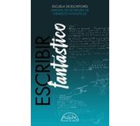 Escribir fantástico: Manual de escritura de géneros fantásticos