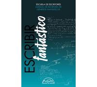 Escribir fantástico: Manual de escritura de géneros fantásticos