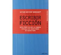 Escribir ficción: Guía práctica de la famosa escuela de escritores de Nueva York (Guías del escritor/Textos de referencia)