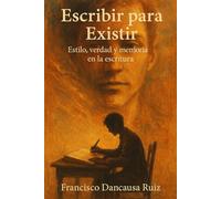 Escribir para Existir: Estilo, verdad y memoria en la escritura