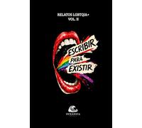 Escribir para existir: relatos LGBTQI VOL. II