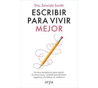 Escribir para vivir mejor: Escritura terapéutica para regular las emociones, combatir pensamientos negativos y fortalecer la resiliencia (Psicología)
