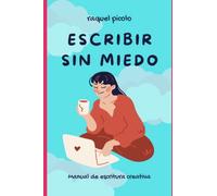 Escribir sin miedo: Manual de escritura creativa