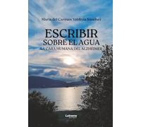 Escribir sobre el agua: La cara humana del alzheimer: 01 (Autoayuda)