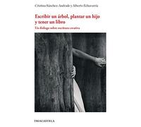 Escribir un árbol, plantar un hijo y tener un libro: Un diálogo sobre escritura creativa: 1 (Colección Literatura)