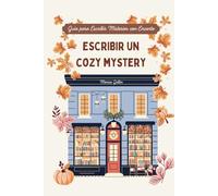 Escribir un Cozy Mystery: Guía para escribir un misterio con encanto
