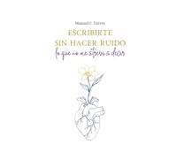 Escribirte sin hacer ruido: lo que no me atreví a decir
