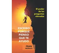 Escribo porque pienso que te ayudo: El poder de las preguntas elevadas