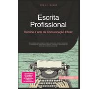 Escrita Profissional: Domine a Arte da Comunicação Eficaz (Escrever)