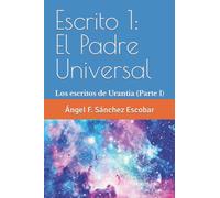 Escrito 1 El Padre Universal: Los escritos de Urantia (Parte I) (Cuadernillos "Urantia")