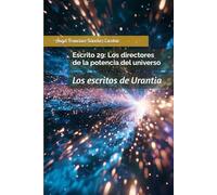 Escrito 29: Los directores de la potencia del universo: Los escritos de Urantia (Cuadernillos "Urantia")