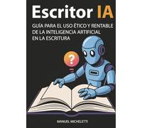 Escritor IA: Guía para el Uso Ético y Rentable de la Inteligencia Artificial en la Escritura
