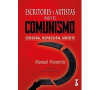 Escritores Y Artistas Bajo El Comunismo Censura Represion Muerte