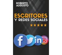 ESCRITORES Y REDES SOCIALES: Cómo usar las redes sociales para construir tu audiencia y triunfar como escritor (SERIE ESCRITOR DE ÉXITO)