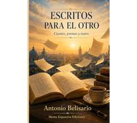 ESCRITOS PARA EL OTRO: Cuentos, poemas, teatro