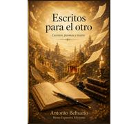 ESCRITOS PARA EL OTRO: Cuentos, poemas, teatro
