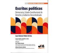 Escritos políticos: Democracia, Estado constitucional de derecho y gobierno descentralizado (Colección Derecho Público y Ciencia Política)
