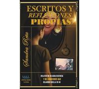 Escritos y Reflexiones Propias. Relatos de mi adolescencia y de conocidos que dejaron huella en mi