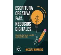 Escritura creativa para negocios digitales: dominá el arte de escribir para vender más