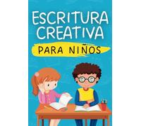 Escritura Creativa Para Niños: Manual de Escritura Creativa para Aprender a Escribir Historias con Ejercicios para Niños de 8 a 14 años