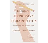 Escritura expresiva terapéutica · La escritura que regula y sana: Volumen 1 · Fundamentos