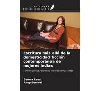 Escritura más allá de la domesticidad ficción contemporánea de mujeres indias: Dominio público y escritoras indias contemporáneas