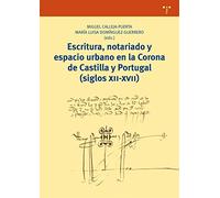 Escritura, notariado y espacio urbano en la Corona de Castilla y Portugal (siglos XII-XVII) (Biblioteconomía y Administración Cultural)