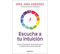 Escucha a tu intuición: Entrena el superpoder de tu brújula interior y consigue todo lo que te propongas (No ficción)