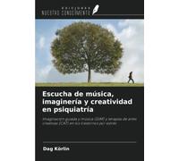 Escucha de música, imaginería y creatividad en psiquiatría: Imaginación guiada y música (GIM) y terapias de artes creativas (CAT) en los trastornos por estrés