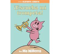¡Escucha mi trompeta!-An Elephant and Piggie Book, Spanish Edition