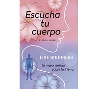 Escucha tu Cuerpo - versión Hombre; Tu mejor Amigo sobre la Tierra: Versión Hombre / Men's Version (Educación)