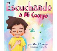 Escuchando a mi Cuerpo: Una guía para ayudar a los niños entender la conexión entre las sensaciones físicas y sus sentimiento