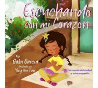 Escuchando con mi Corazón: Una cuento de bondad y autocompasión (Listening with my Heart)